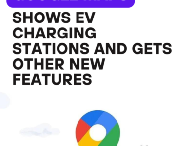 Google Maps Shows EV Charging Stations and Gets Other New Features